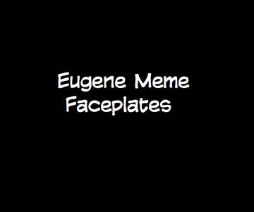 Eugene Meme Faceplates